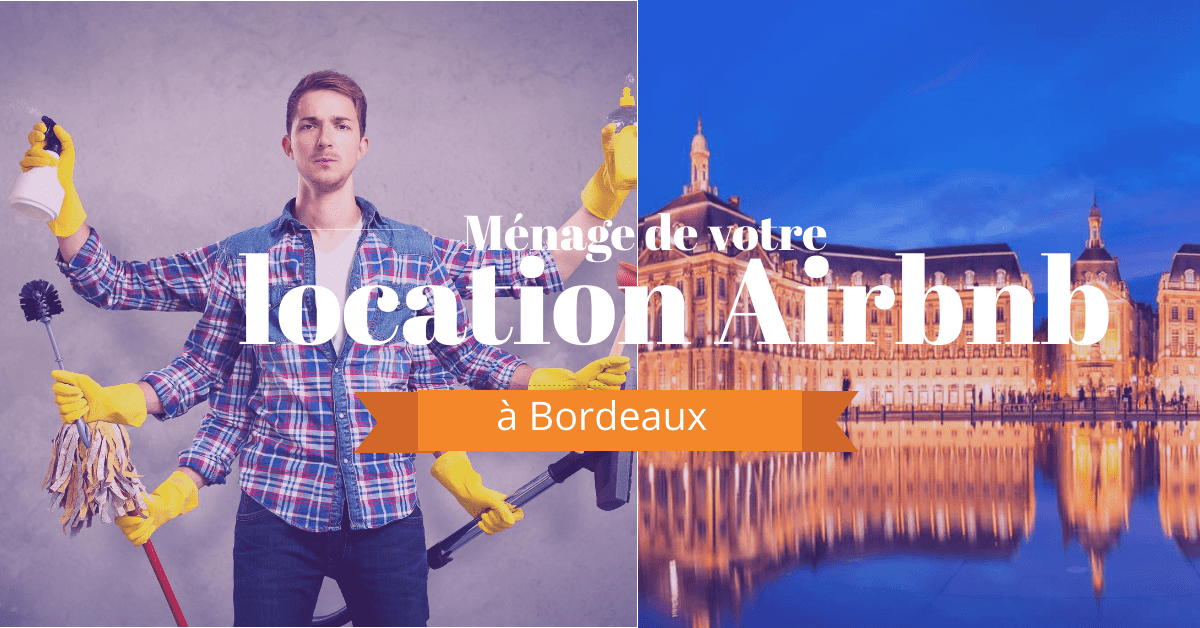 aide nettoyage appartement en location Airbnb à Bordeaux